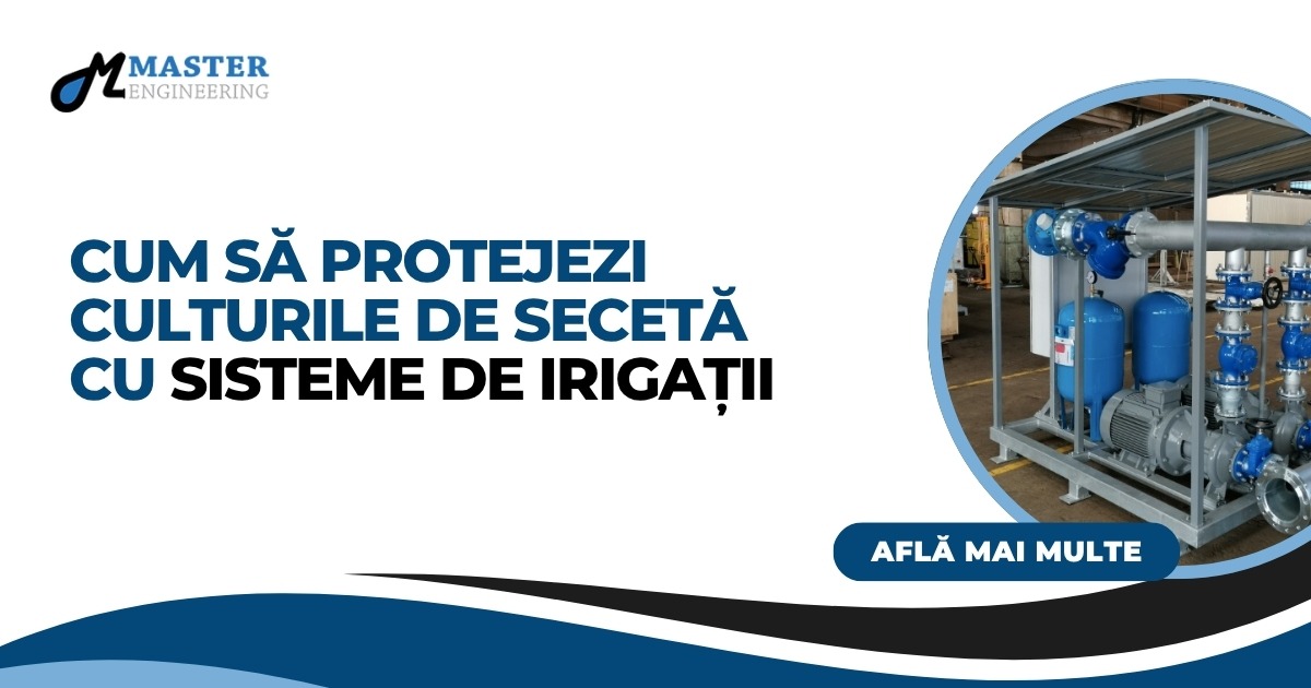 Cum să protejezi culturile de secetă cu sisteme de irigații