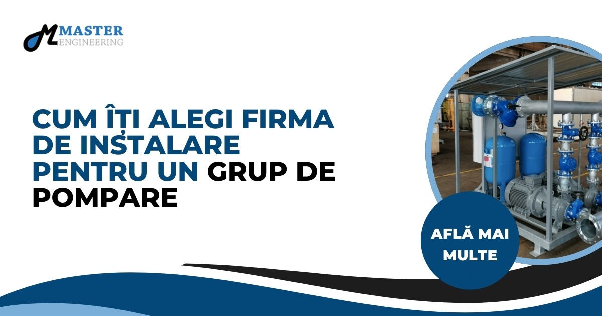 Cum îți alegi firma de instalare pentru un grup de pompare