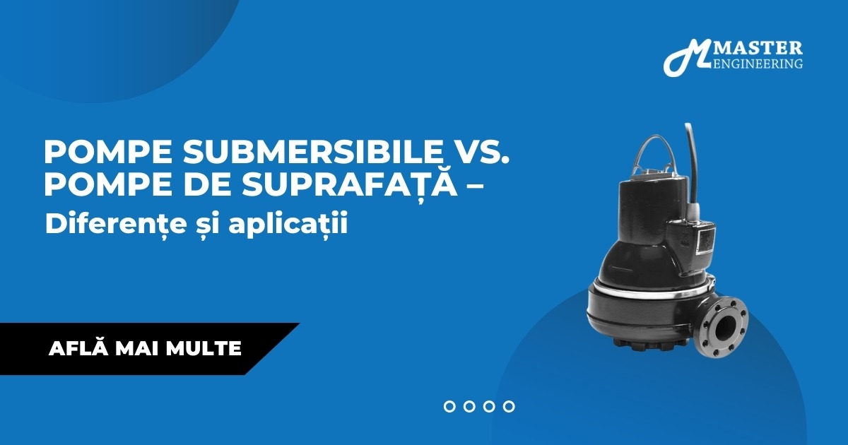 Pompă submersibilă vs. pompă de suprafață – diferențe și aplicații
