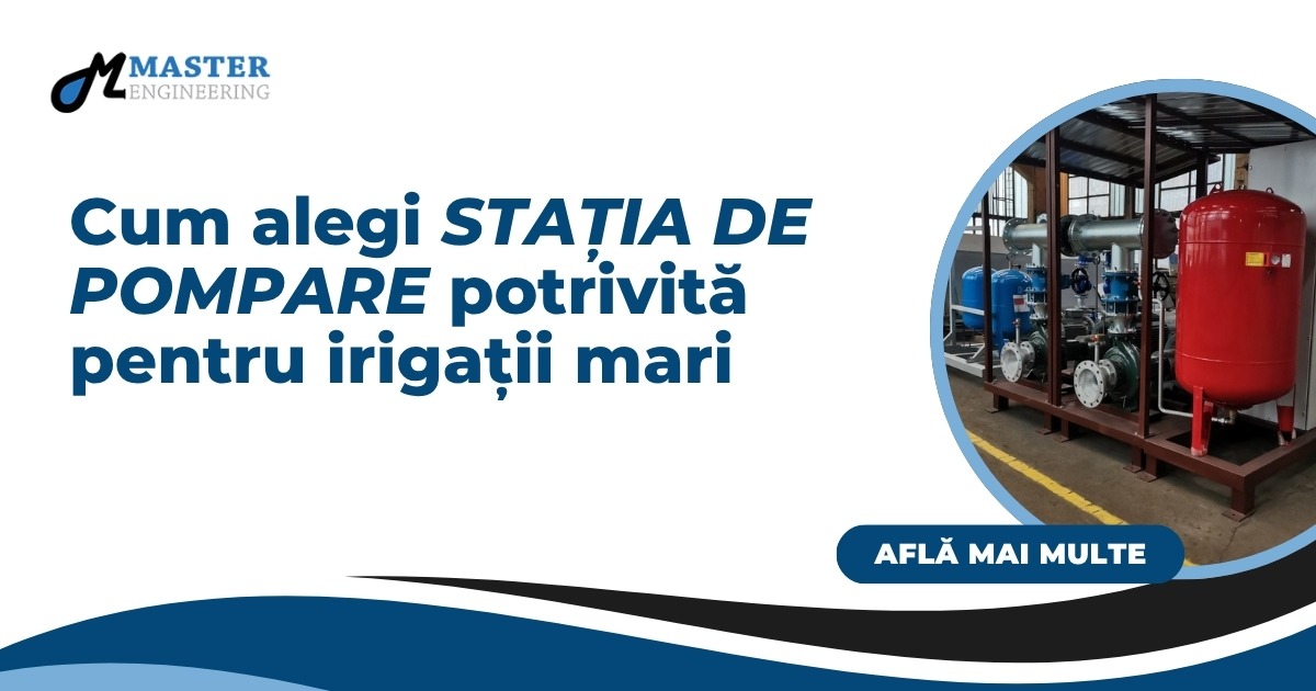 Cum alegi stația de pompare potrivită pentru irigații mari