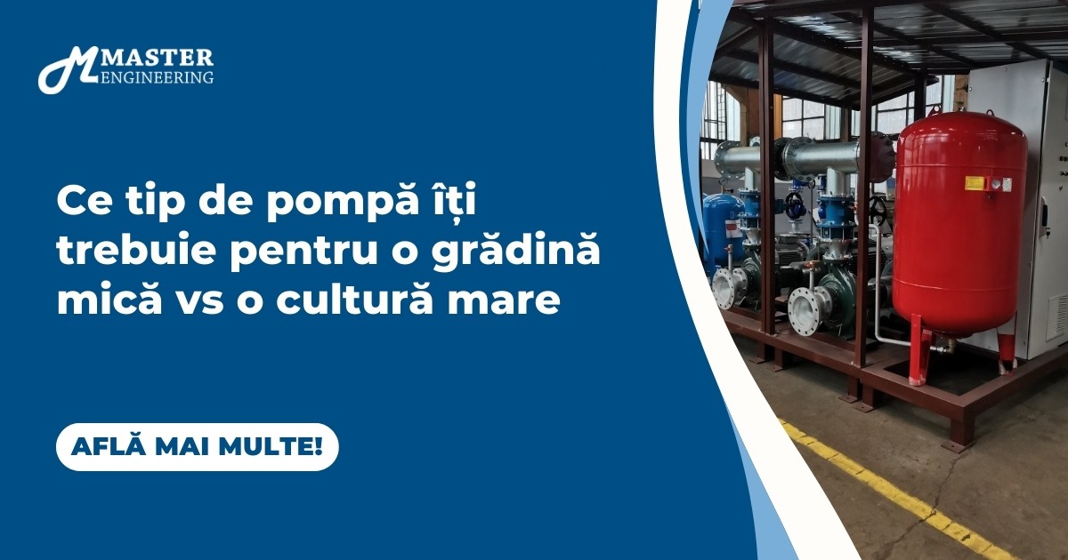 Ce tip de pompă îți trebuie pentru o grădină mică vs o cultură mare
