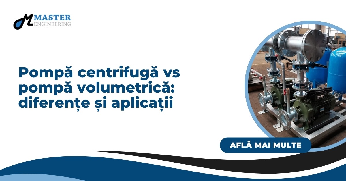 Pompă centrifugă vs pompă volumetrică: diferențe, funcționare și aplicații