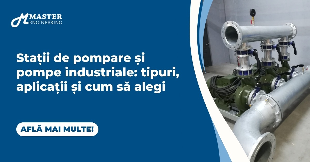 Stații de pompare și pompe industriale: aplicații, tipuri și criterii de alegere